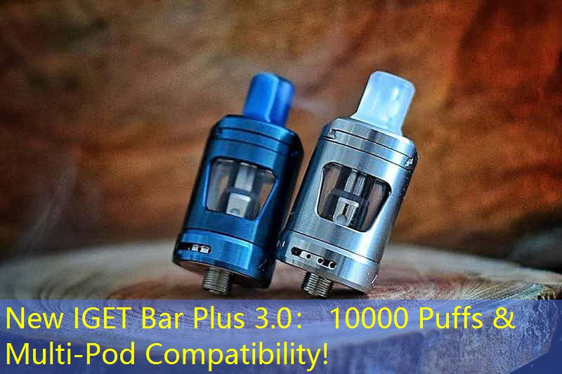 New IGET Bar Plus 3.0： 10000 Puffs & Multi-Pod Compatibility!