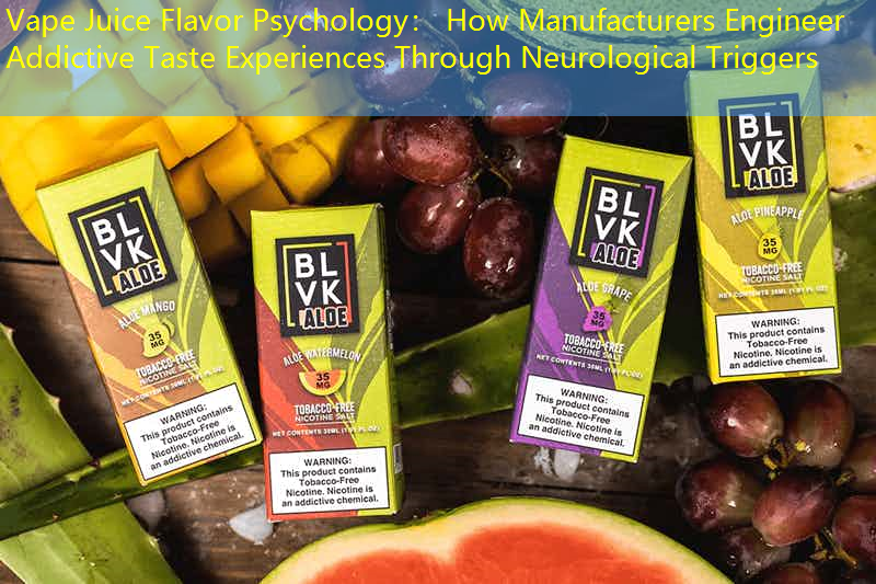 Vape Juice Flavor Psychology： How Manufacturers Engineer Addictive Taste Experiences Through Neurological Triggers