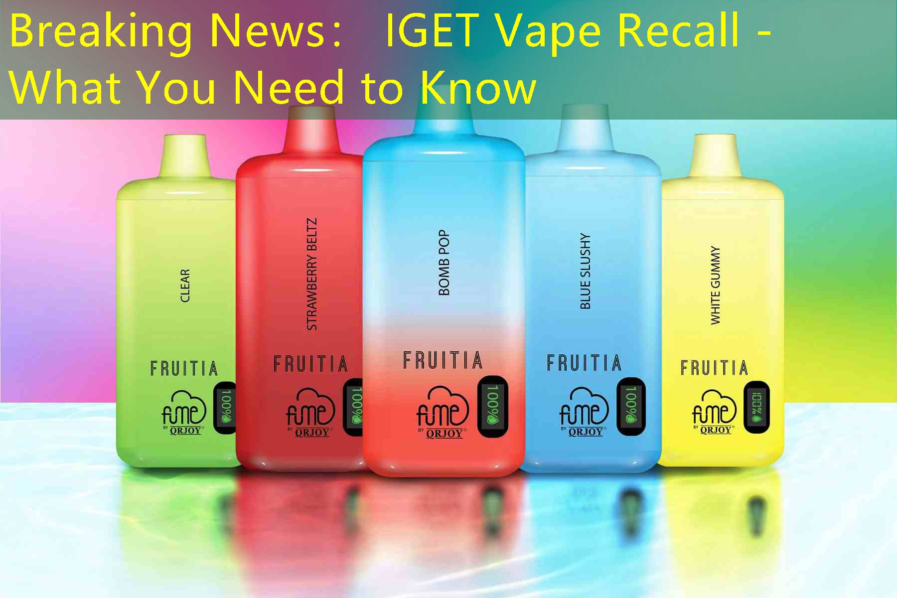 Breaking News： IGET Vape Recall - What You Need to Know