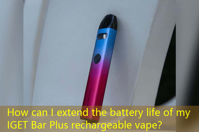 How can I extend the battery life of my IGET Bar Plus rechargeable vape？