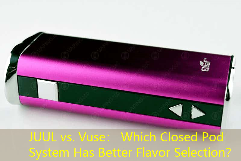 JUUL vs. Vuse： Which Closed Pod System Has Better Flavor Selection？