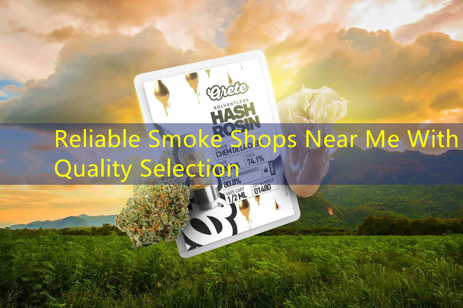 Reliable Smoke Shops Near Me With Quality Selection