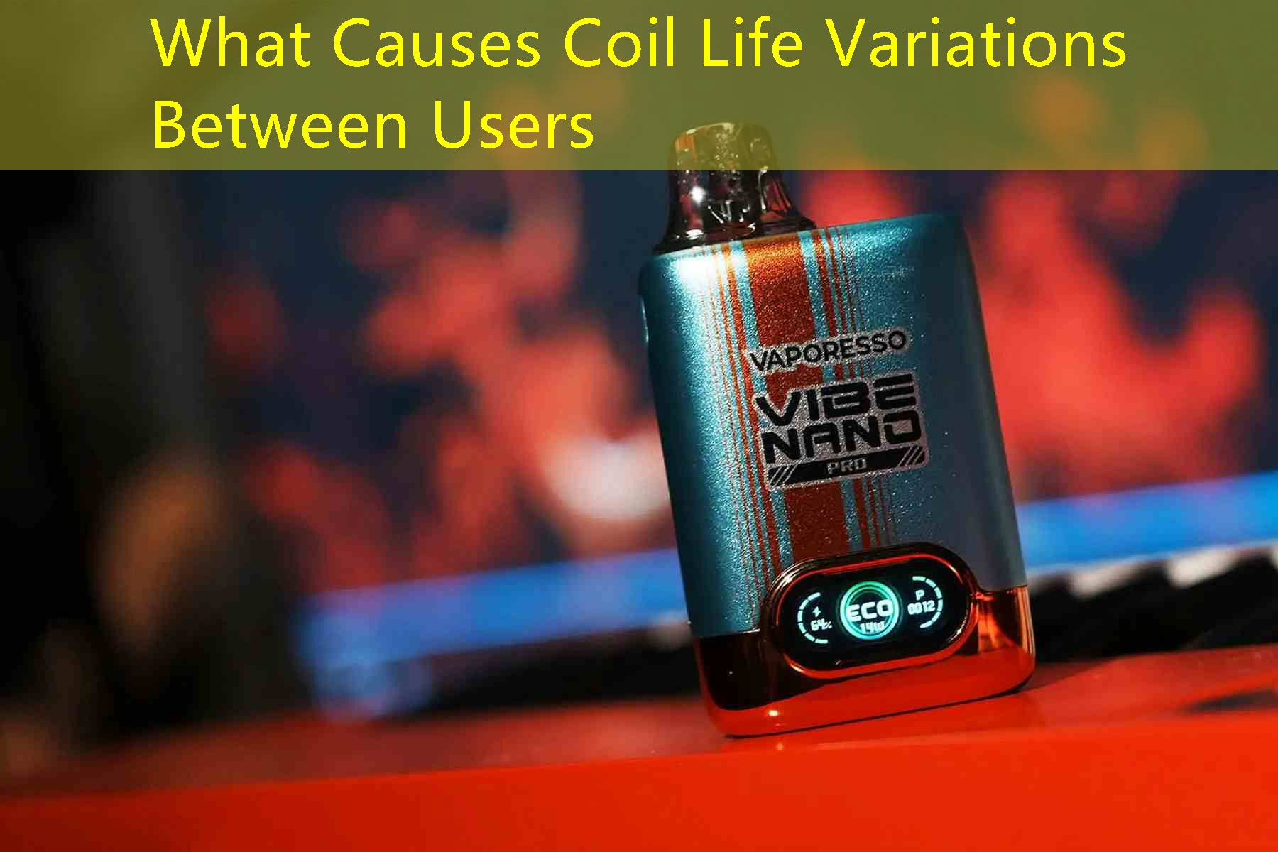 What Causes Coil Life Variations Between Users