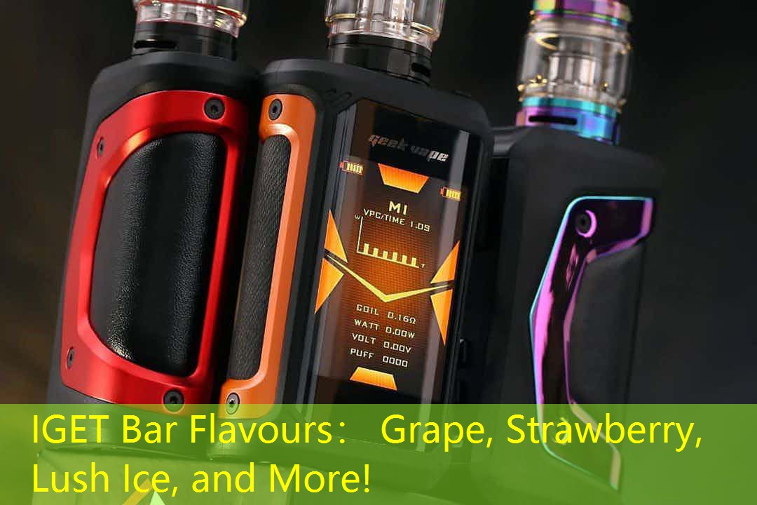 IGET Bar Flavours： Grape, Strawberry, Lush Ice, and More!