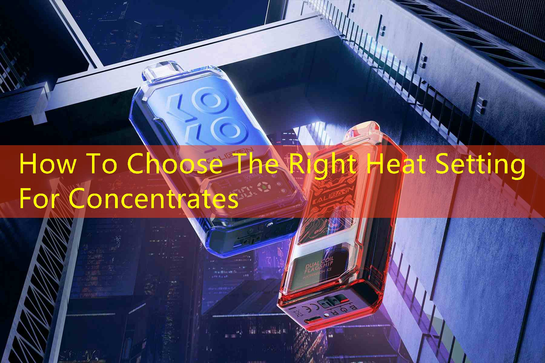 How To Choose The Right Heat Setting For Concentrates