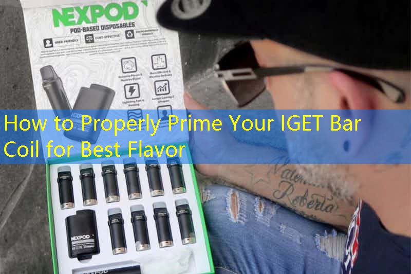 How to Properly Prime Your IGET Bar Coil for Best Flavor