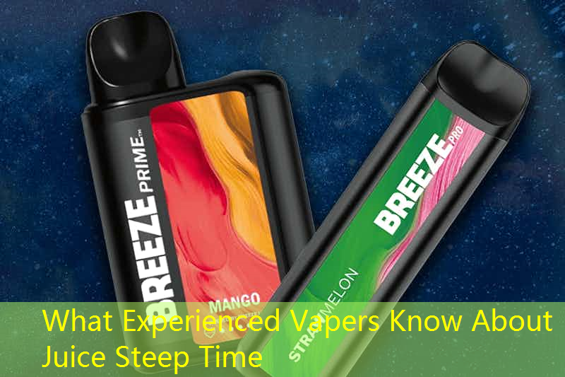 What Experienced Vapers Know About Juice Steep Time