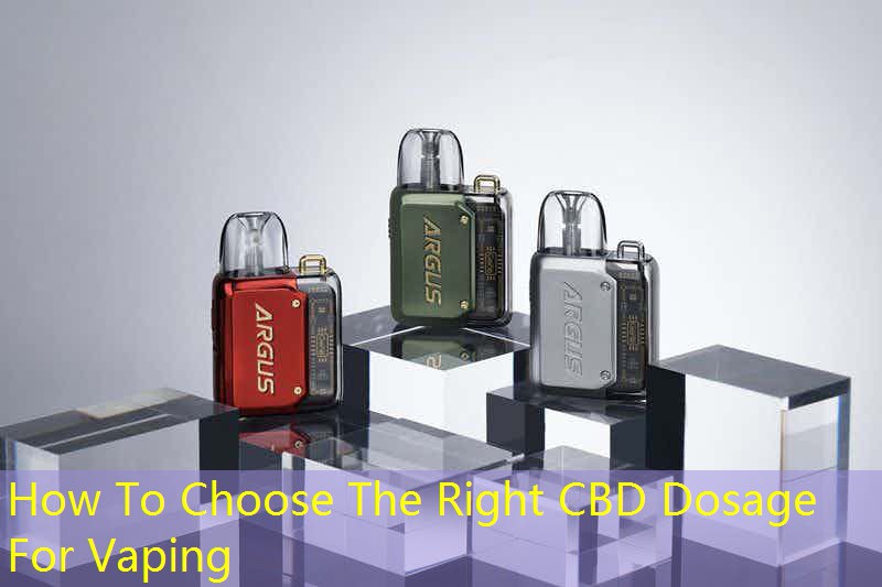 How To Choose The Right CBD Dosage For Vaping