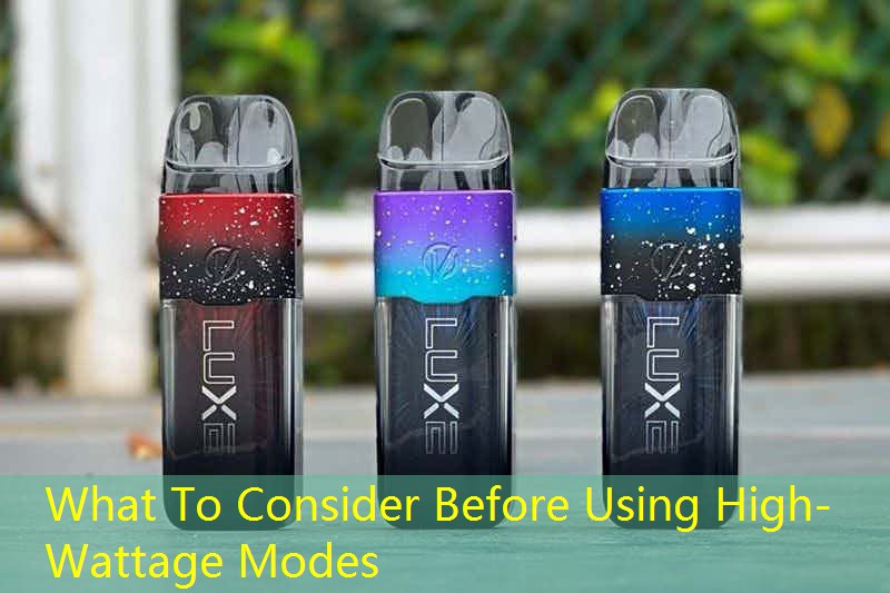 What To Consider Before Using High-Wattage Modes