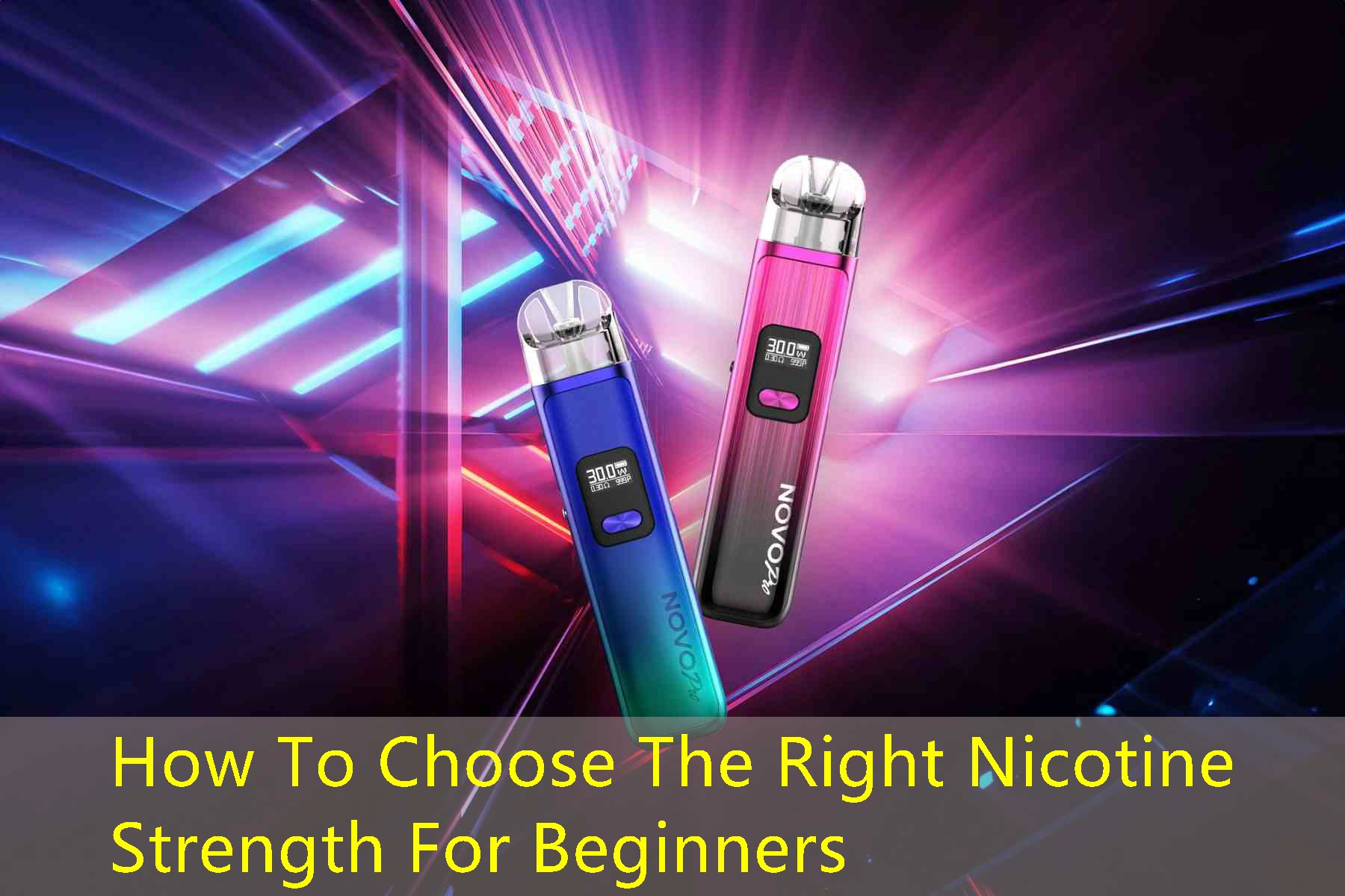 How To Choose The Right Nicotine Strength For Beginners