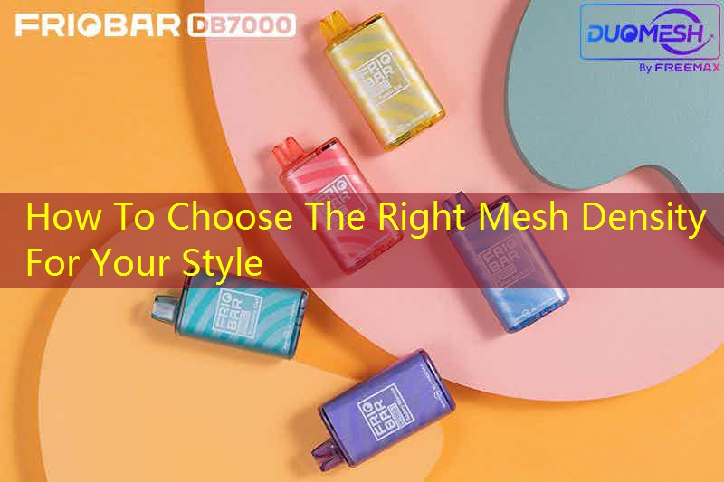 How To Choose The Right Mesh Density For Your Style