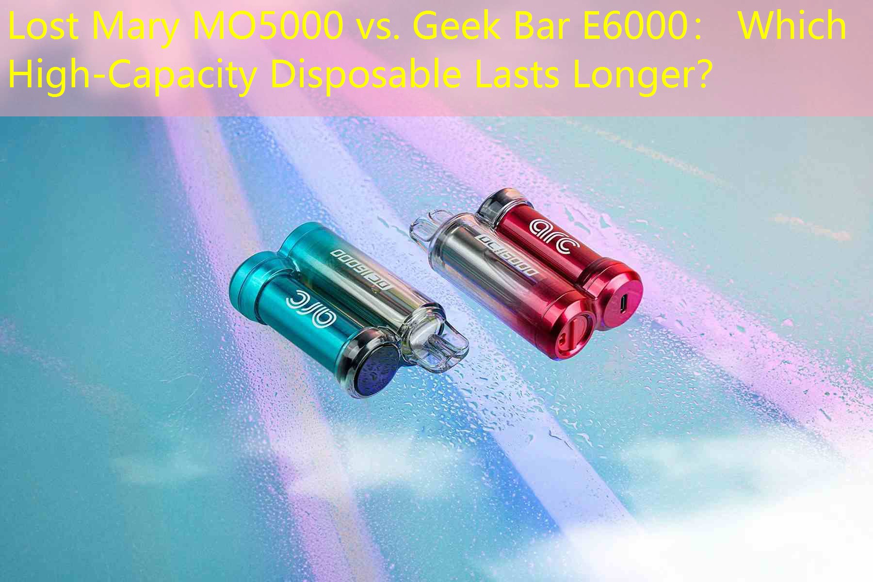 Lost Mary MO5000 vs. Geek Bar E6000： Which High-Capacity Disposable Lasts Longer？