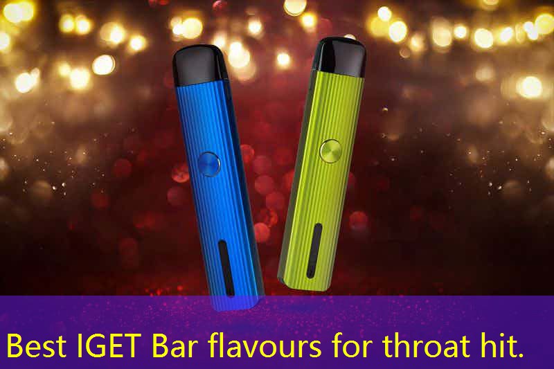 Best IGET Bar flavours for throat hit.