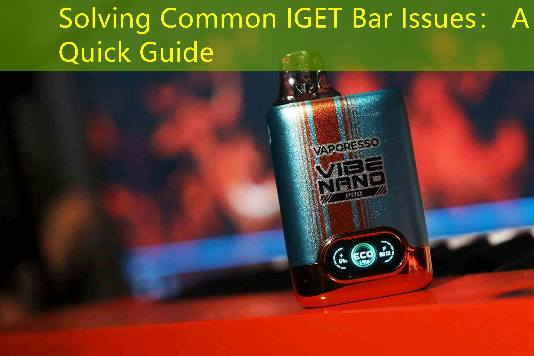 Solving Common IGET Bar Issues： A Quick Guide