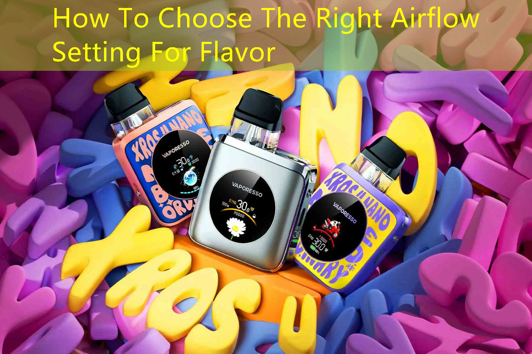 How To Choose The Right Airflow Setting For Flavor