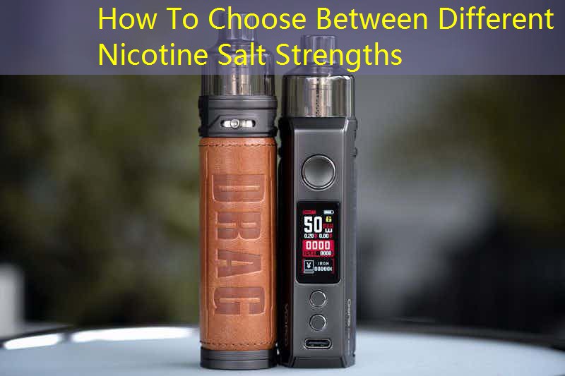 How To Choose Between Different Nicotine Salt Strengths