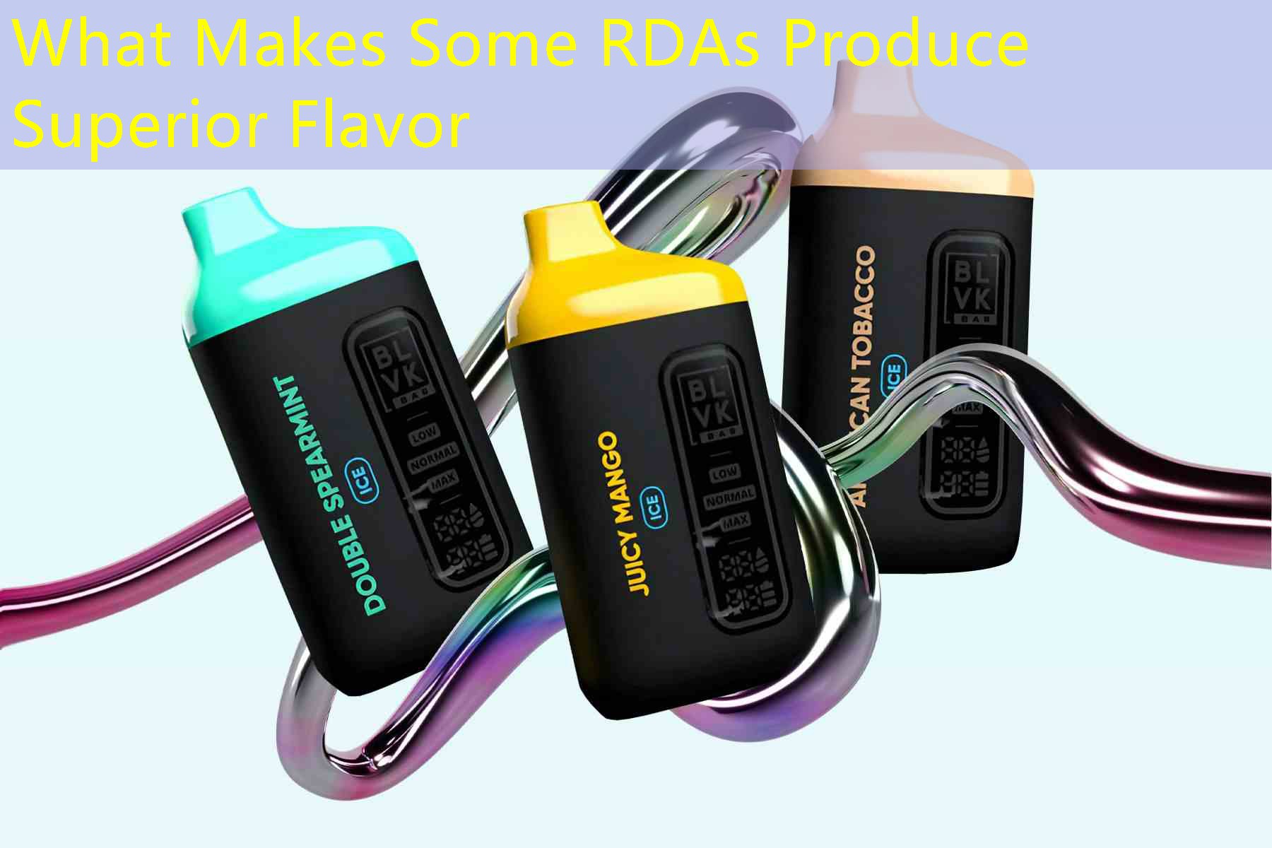 What Makes Some RDAs Produce Superior Flavor