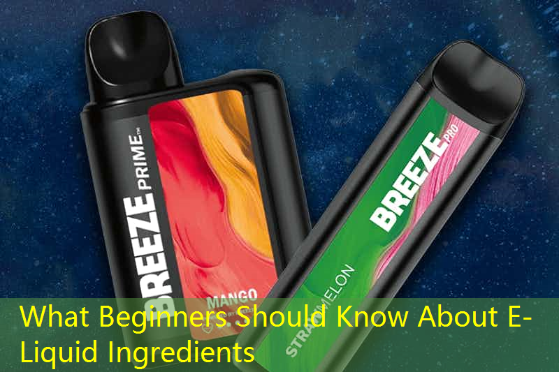 What Beginners Should Know About E-Liquid Ingredients