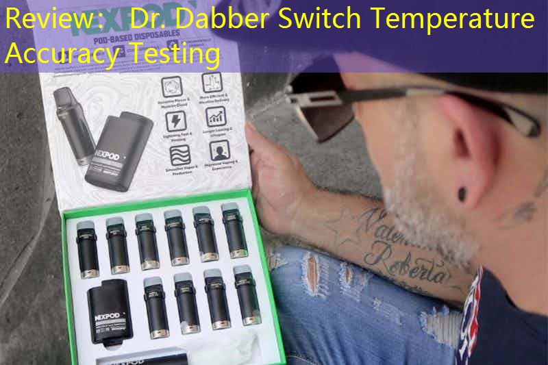 Review： Dr. Dabber Switch Temperature Accuracy Testing