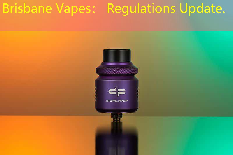 Brisbane Vapes： Regulations Update.