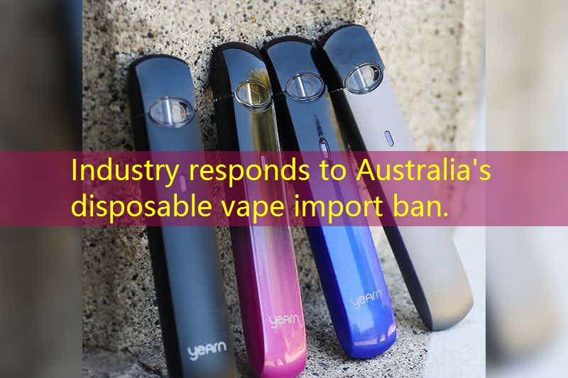 Industry responds to Australia's disposable vape import ban.