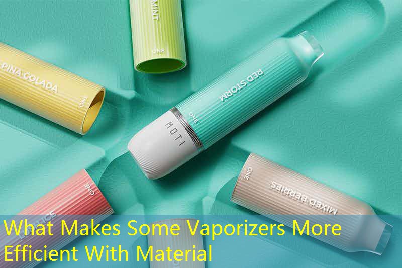 What Makes Some Vaporizers More Efficient With Material