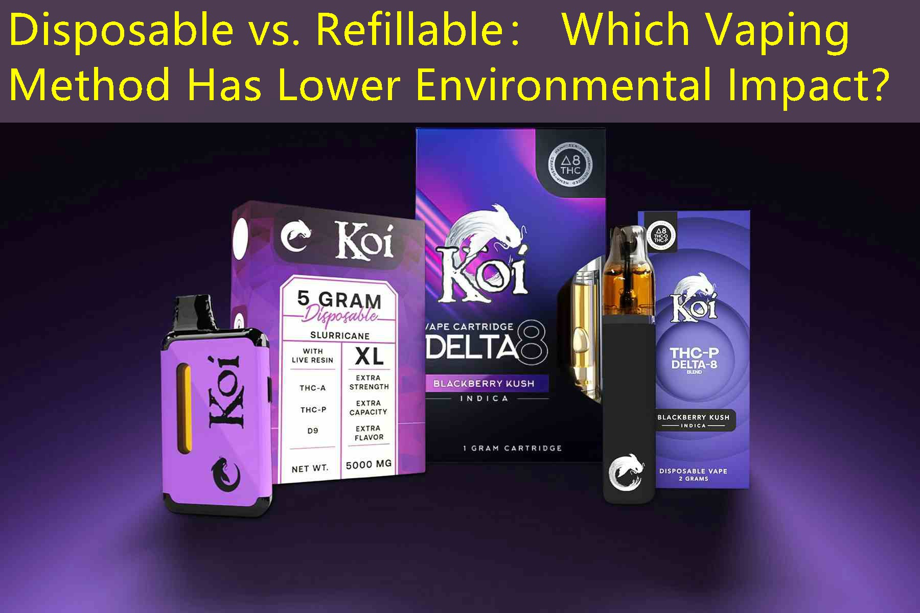 Disposable vs. Refillable： Which Vaping Method Has Lower Environmental Impact？