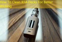 How To Clean RTA Decks For Better Wicking-vape