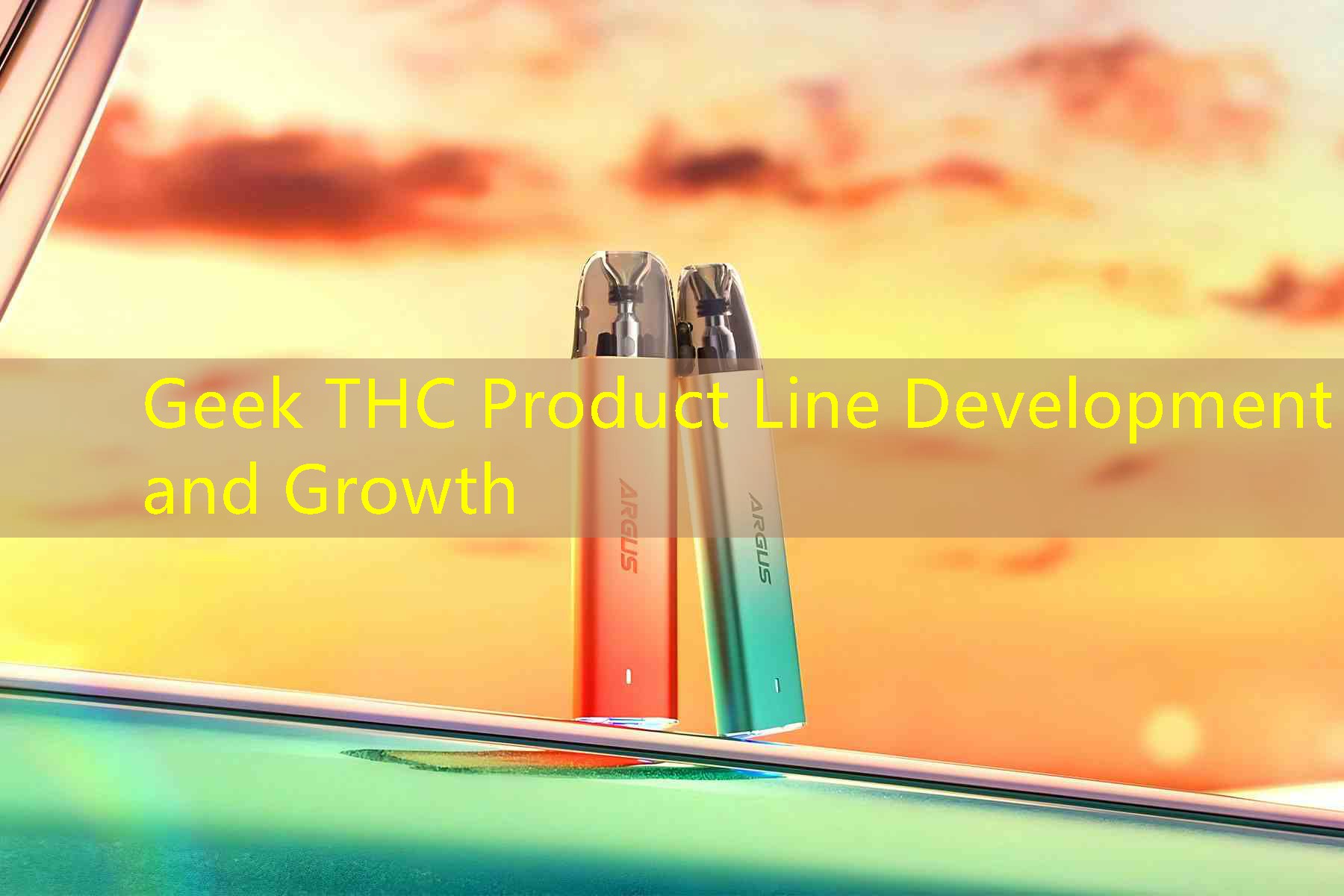 Geek THC Product Line Development and Growth