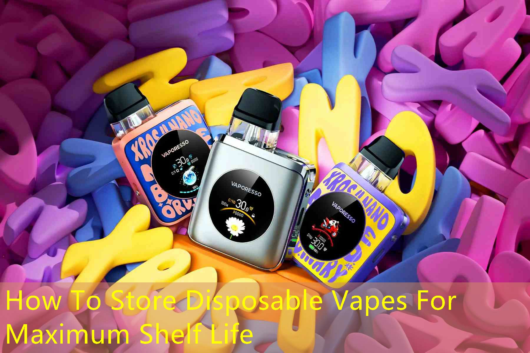 How To Store Disposable Vapes For Maximum Shelf Life