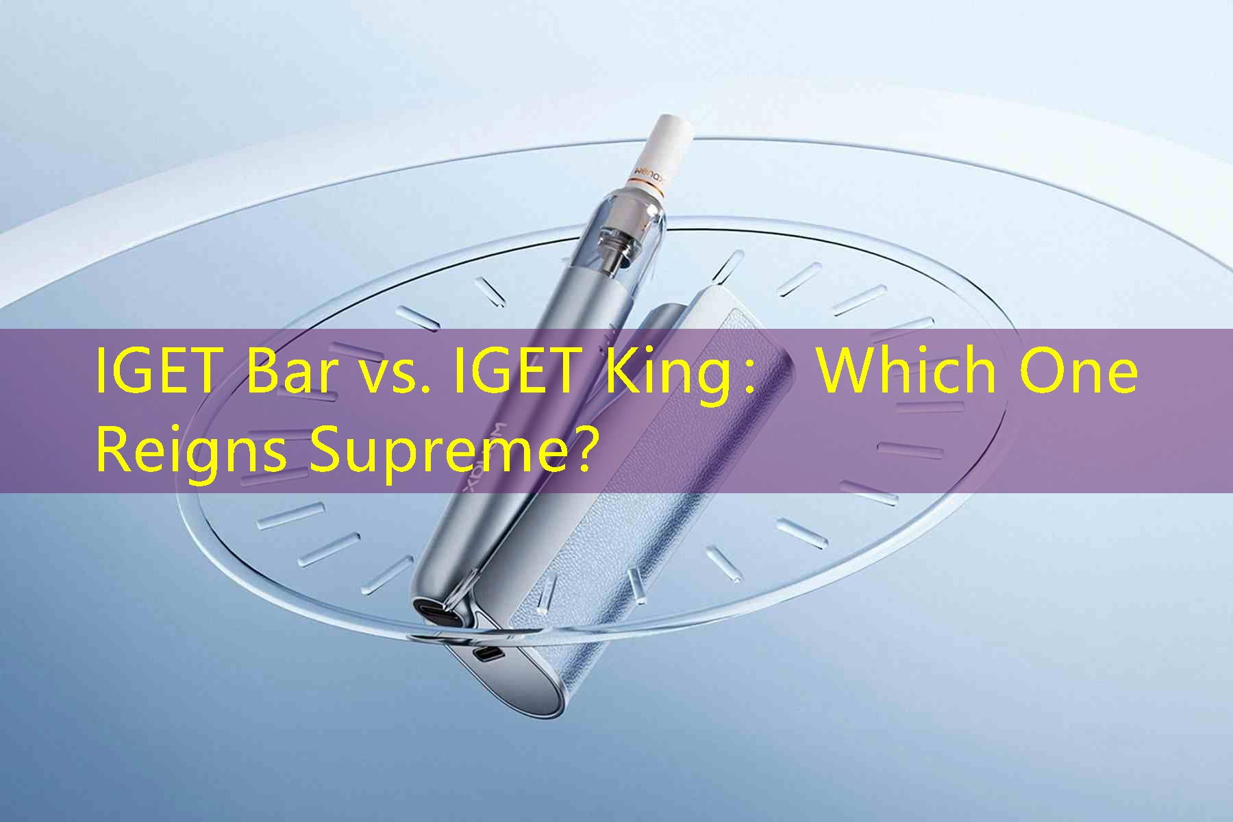 IGET Bar vs. IGET King： Which One Reigns Supreme？