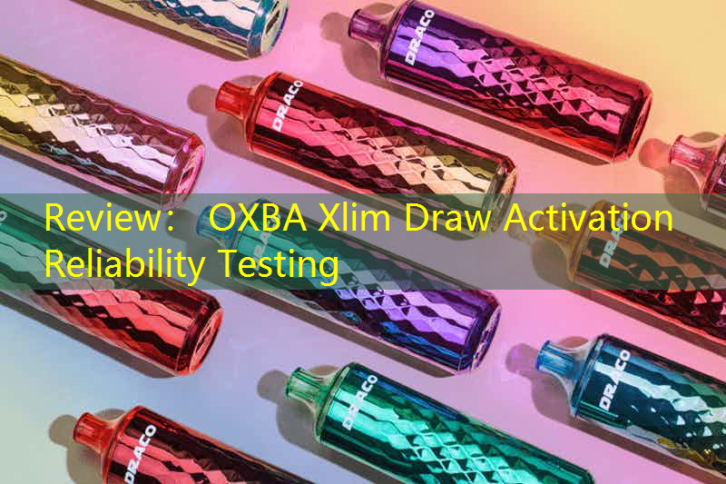 Review： OXBA Xlim Draw Activation Reliability Testing