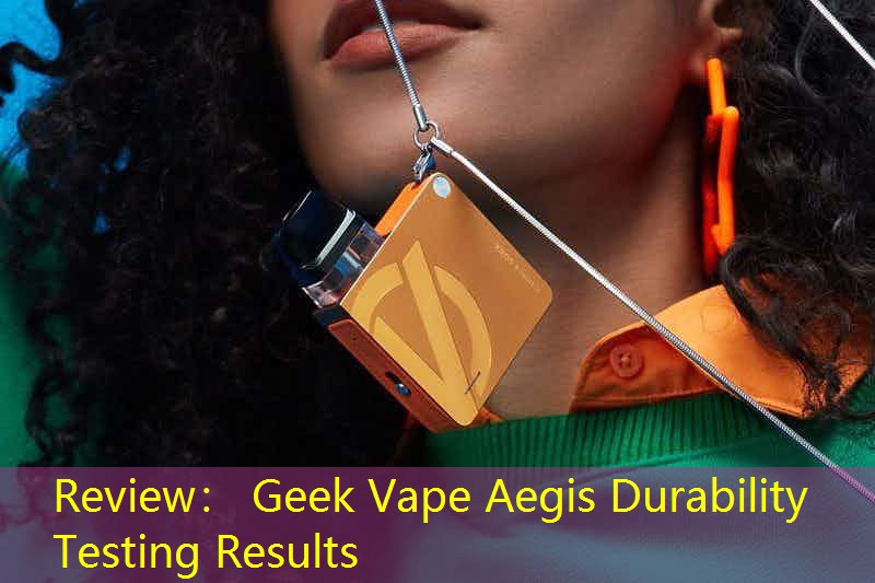 Review： Geek Vape Aegis Durability Testing Results