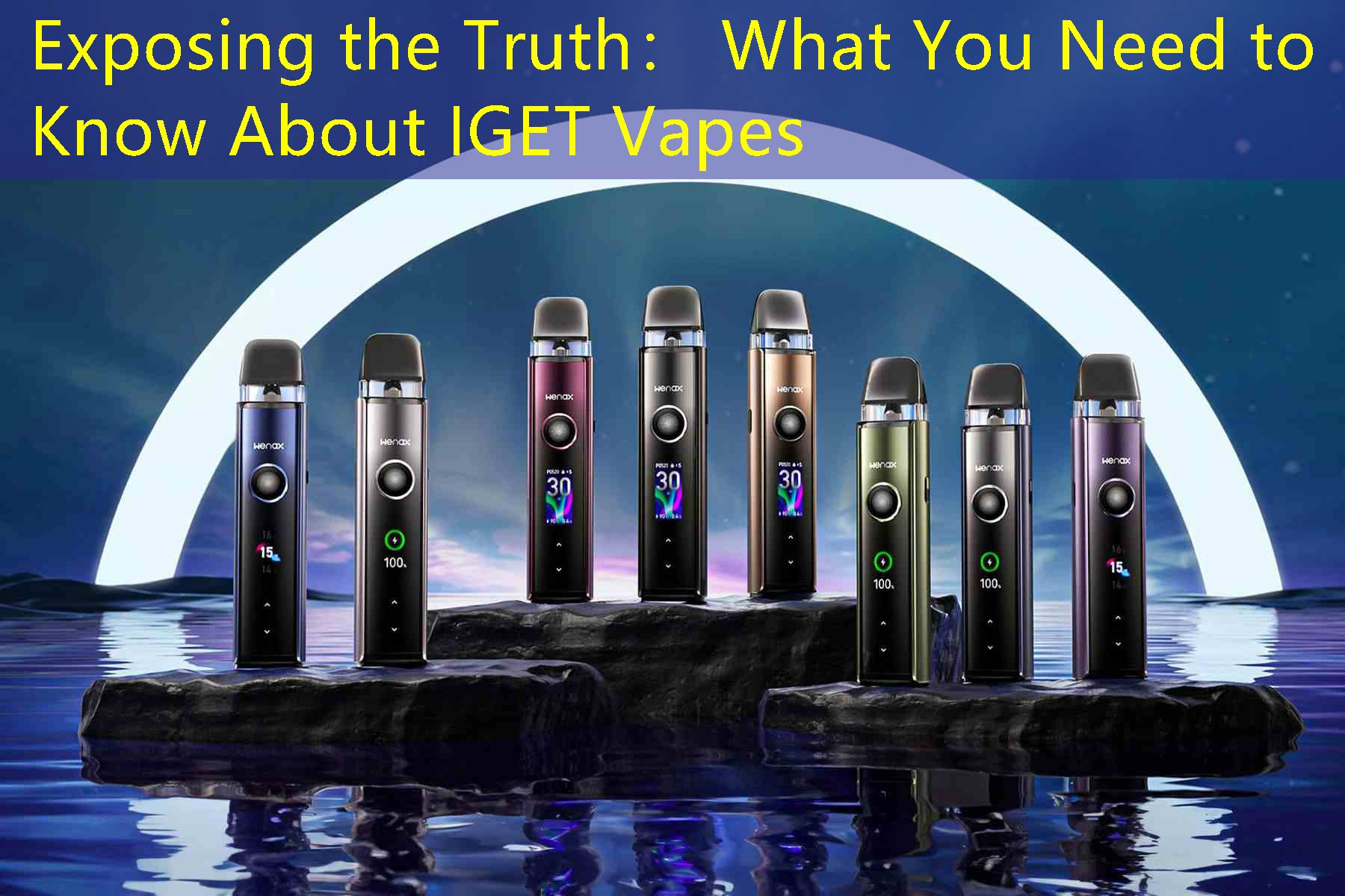 Exposing the Truth： What You Need to Know About IGET Vapes