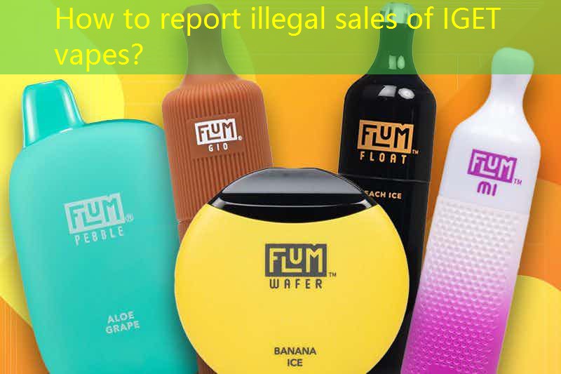 How to report illegal sales of IGET vapes？