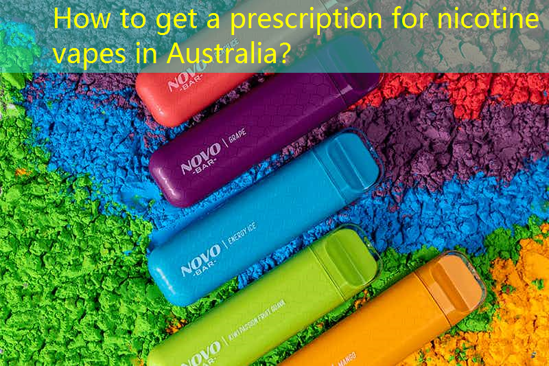 How to get a prescription for nicotine vapes in Australia？