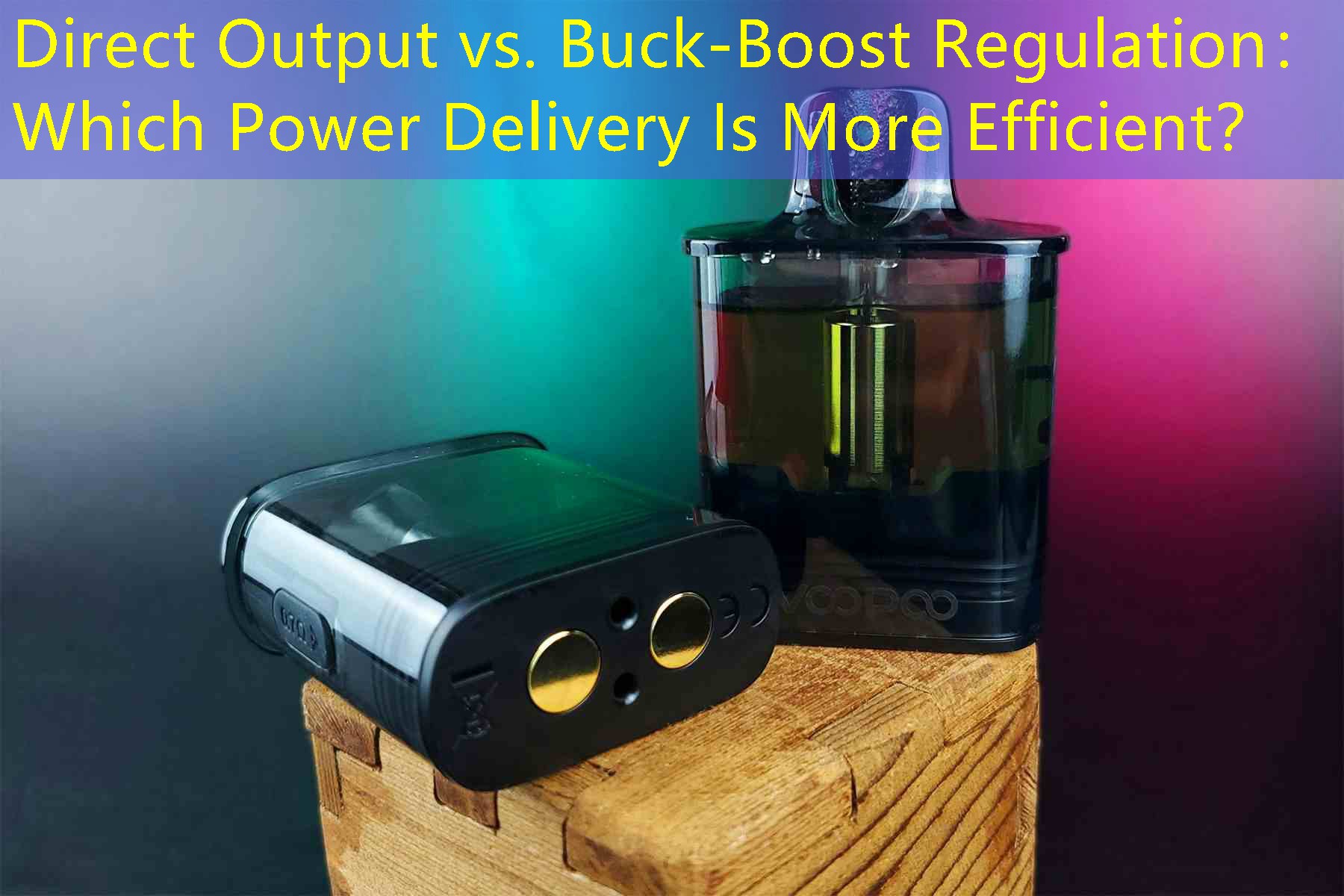 Direct Output vs. Buck-Boost Regulation： Which Power Delivery Is More Efficient？