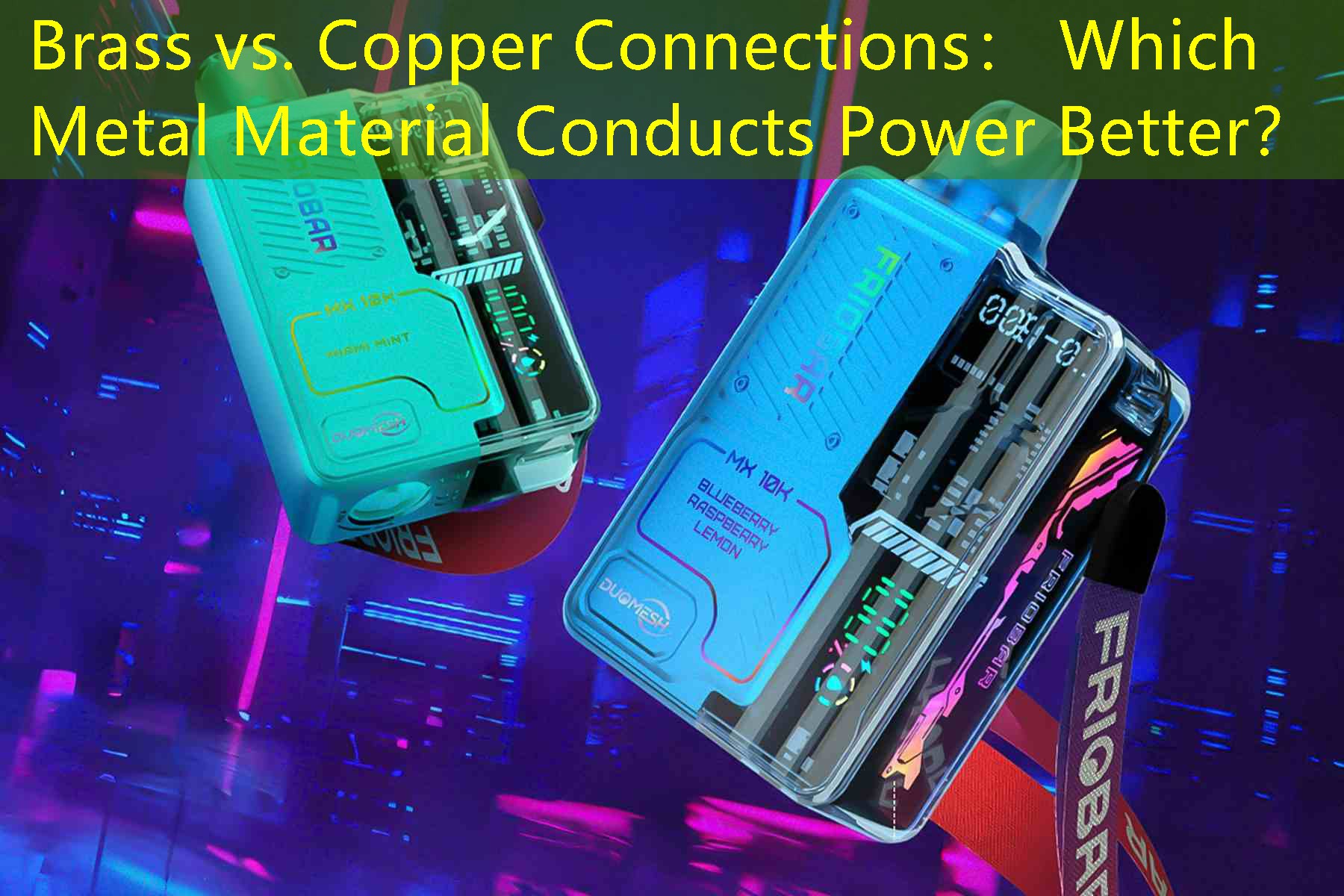 Brass vs. Copper Connections： Which Metal Material Conducts Power Better？