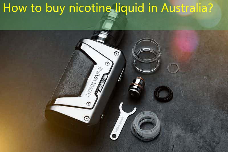 How to buy nicotine liquid in Australia？