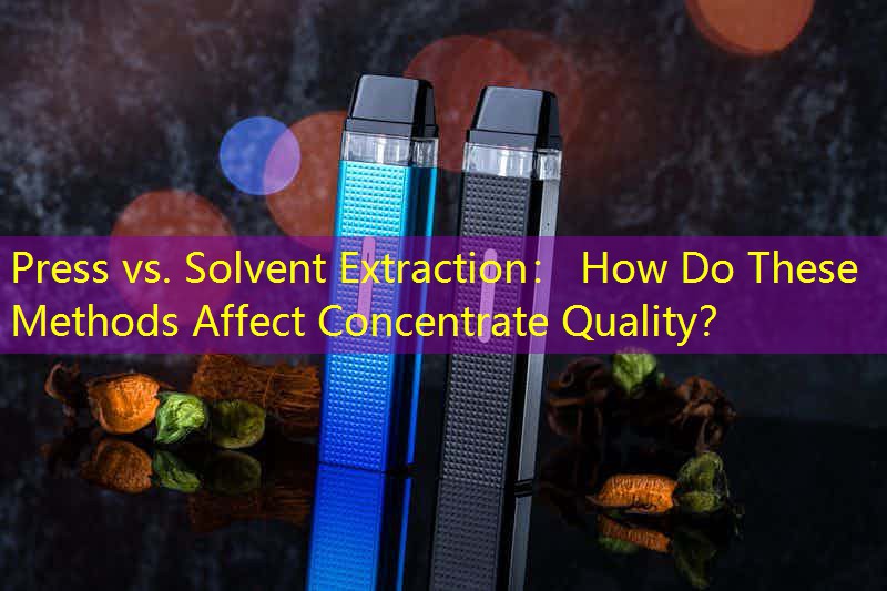 Press vs. Solvent Extraction： How Do These Methods Affect Concentrate Quality？