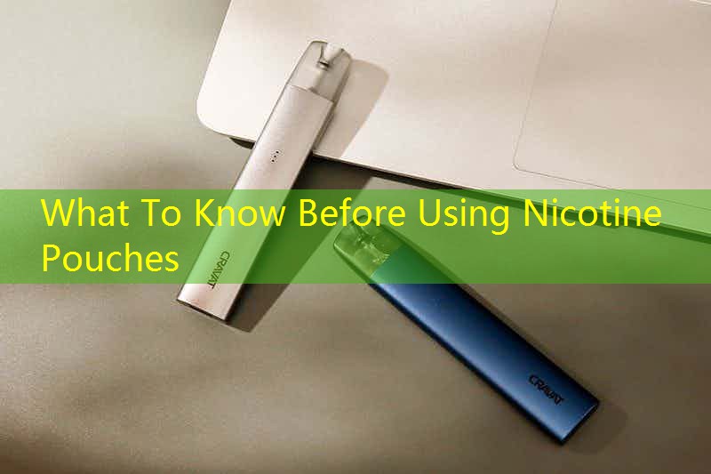 What To Know Before Using Nicotine Pouches