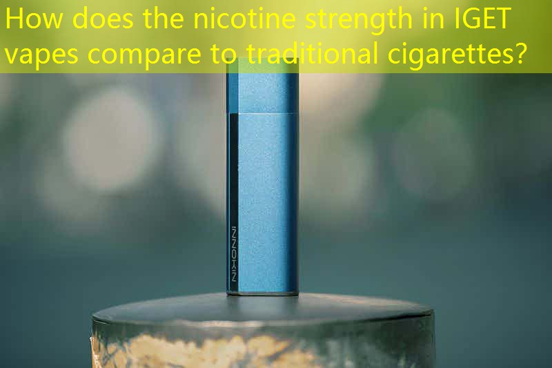 How does the nicotine strength in IGET vapes compare to traditional cigarettes？