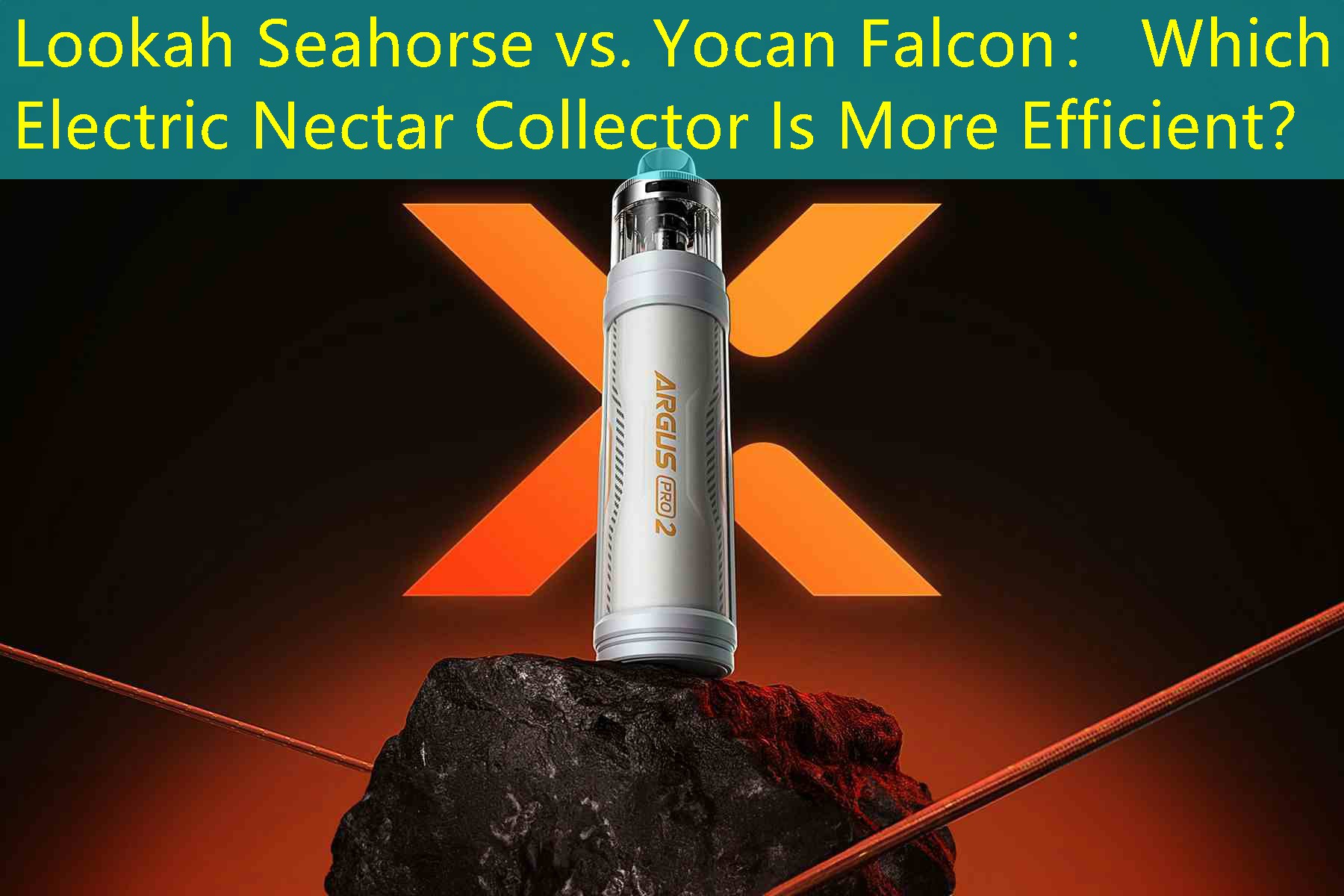 Lookah Seahorse vs. Yocan Falcon： Which Electric Nectar Collector Is More Efficient？