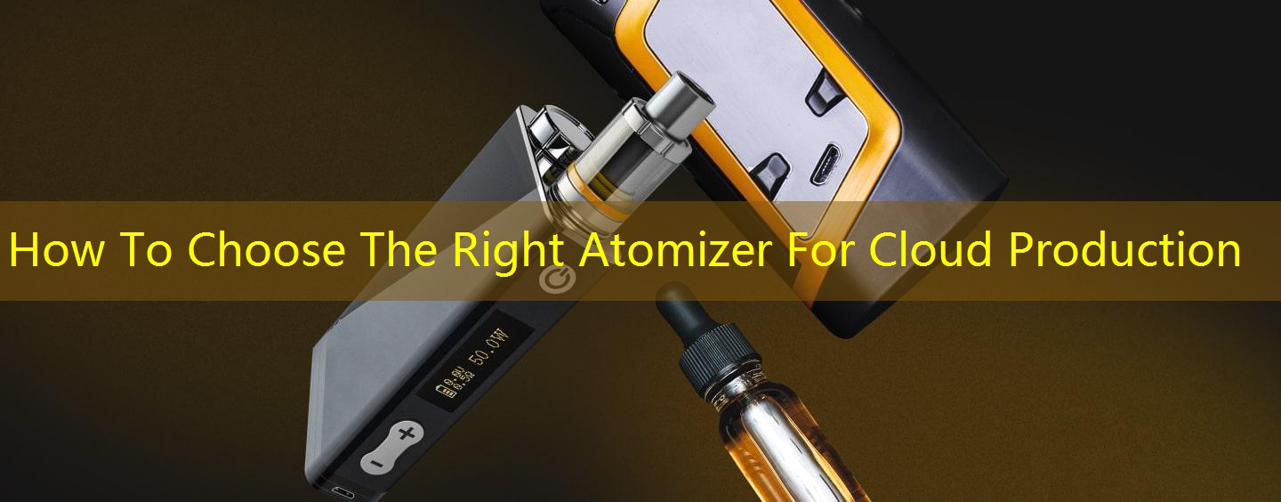 How To Choose The Right Atomizer For Cloud Production