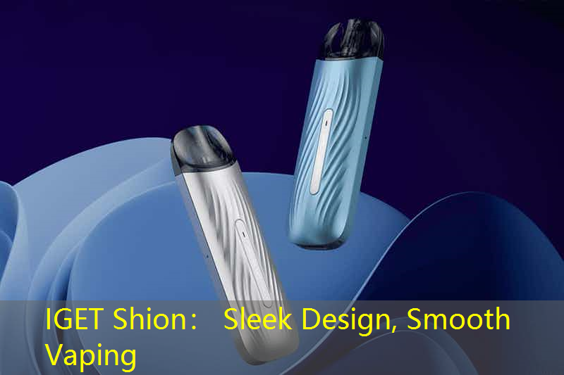 IGET Shion： Sleek Design, Smooth Vaping