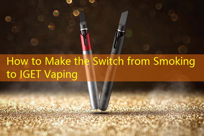 How to Make the Switch from Smoking to IGET Vaping