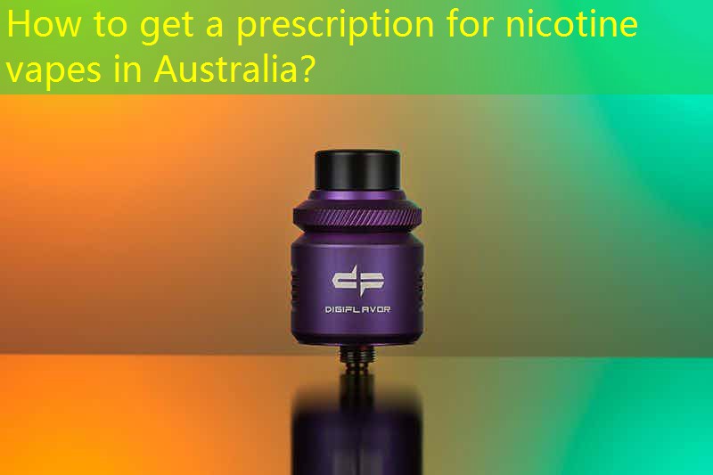 How to get a prescription for nicotine vapes in Australia？