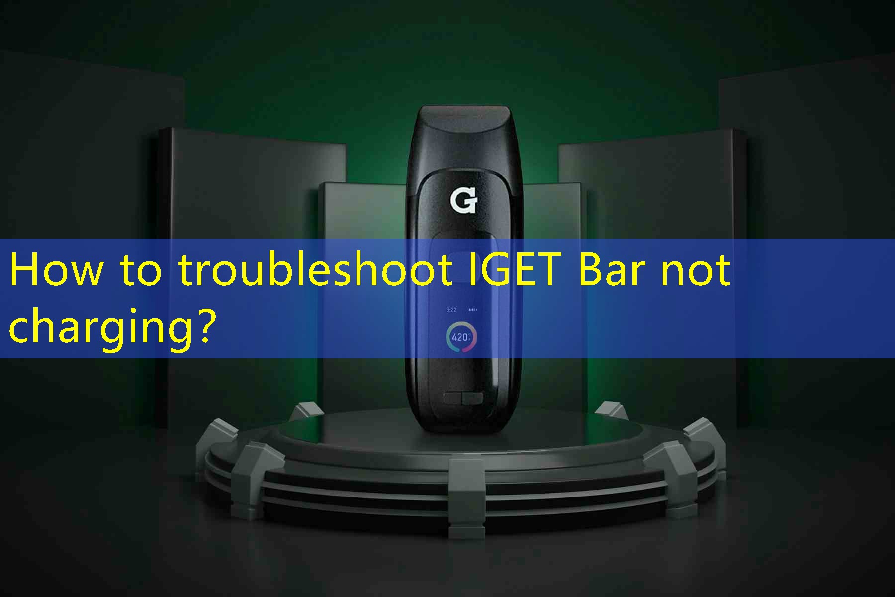 How to troubleshoot IGET Bar not charging？