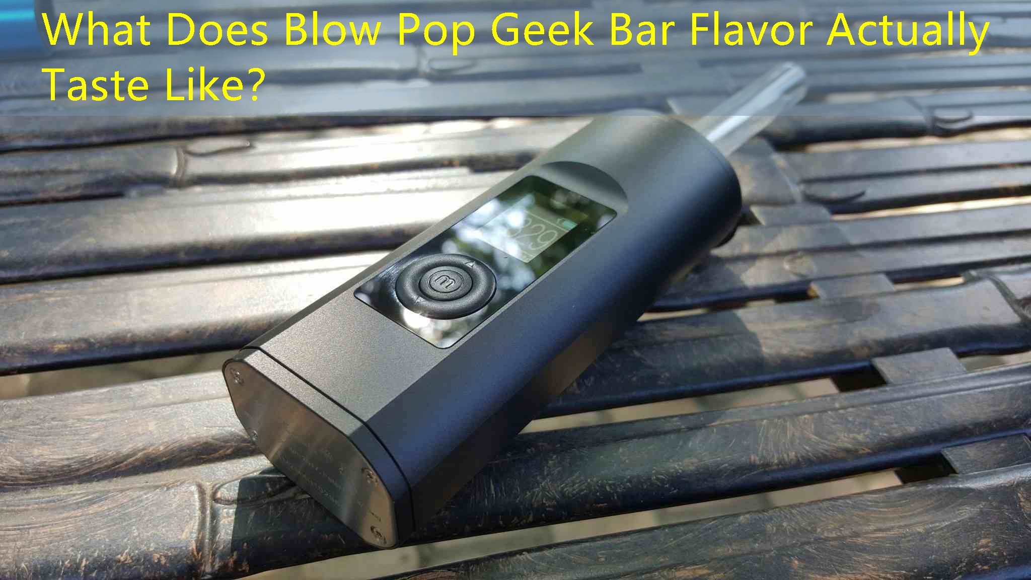 What Does Blow Pop Geek Bar Flavor Actually Taste Like？