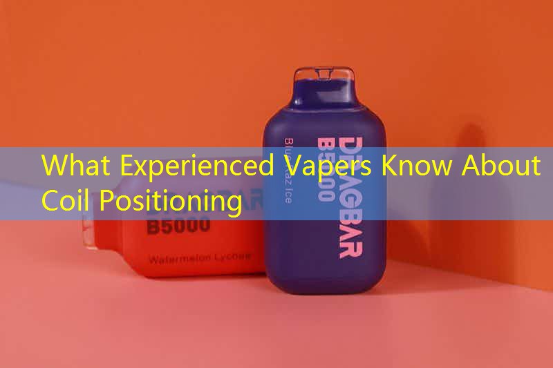 What Experienced Vapers Know About Coil Positioning